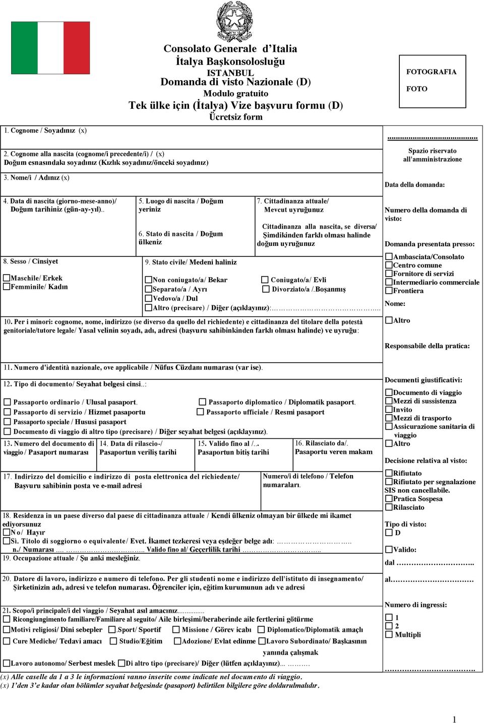 FOTO... Spazio riservato all'amministrazione Data della domanda: 4. Data di nascita (giorno-mese-anno)/ Doğum tarihiniz (gün-ay-yıl).. 8. Sesso / Cinsiyet Maschile/ Erkek Femminile/ Kadın 5.