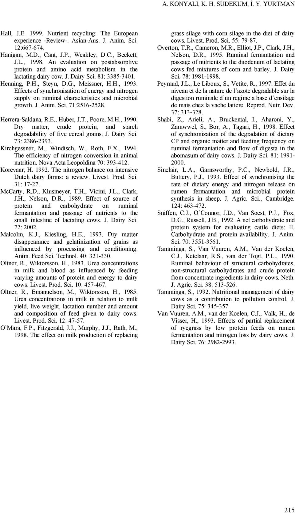 Effects of synchronisation of energy and nitrogen supply on ruminal characteristics and microbial growth. J. Anim. Sci. 71:2516-2528. Herrera-Saldana, R.E., Huber, J.T., Poore, M.H., 1990.