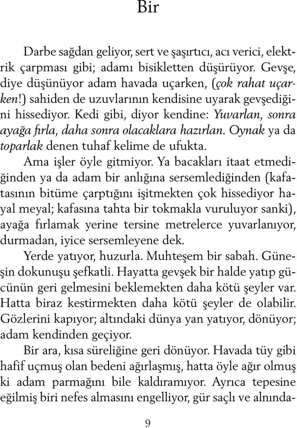 Oynak ya da toparlak denen tuhaf kelime de ufukta. Ama işler öyle gitmiyor.