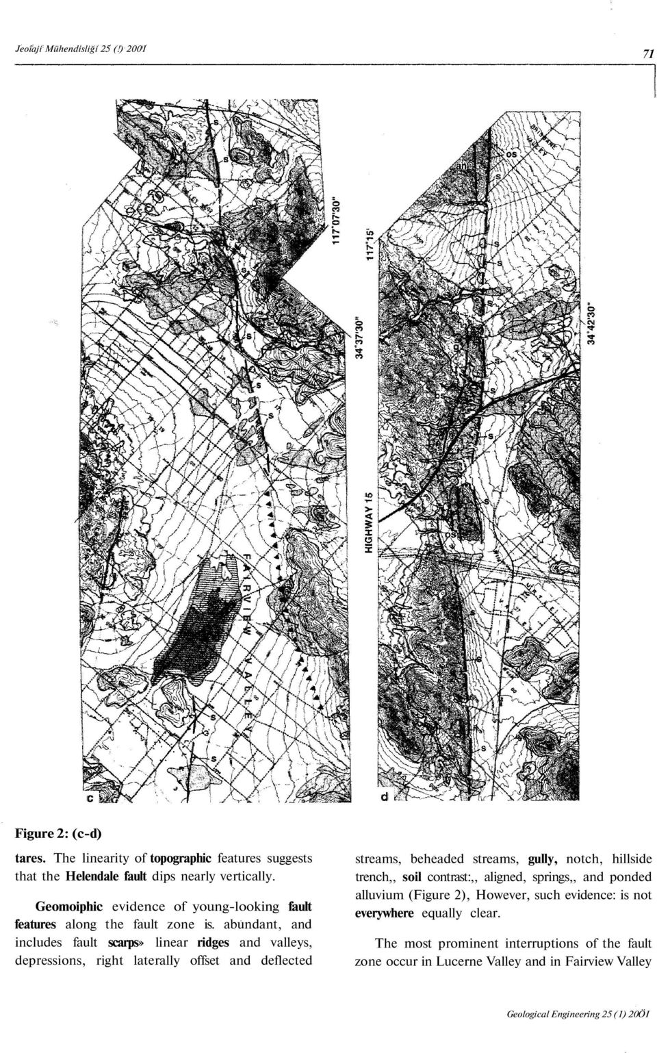 abundant, and includes fault scarps» linear ridges and valleys, depressions, right laterally offset and deflected streams, beheaded streams, gully, notch, hillside