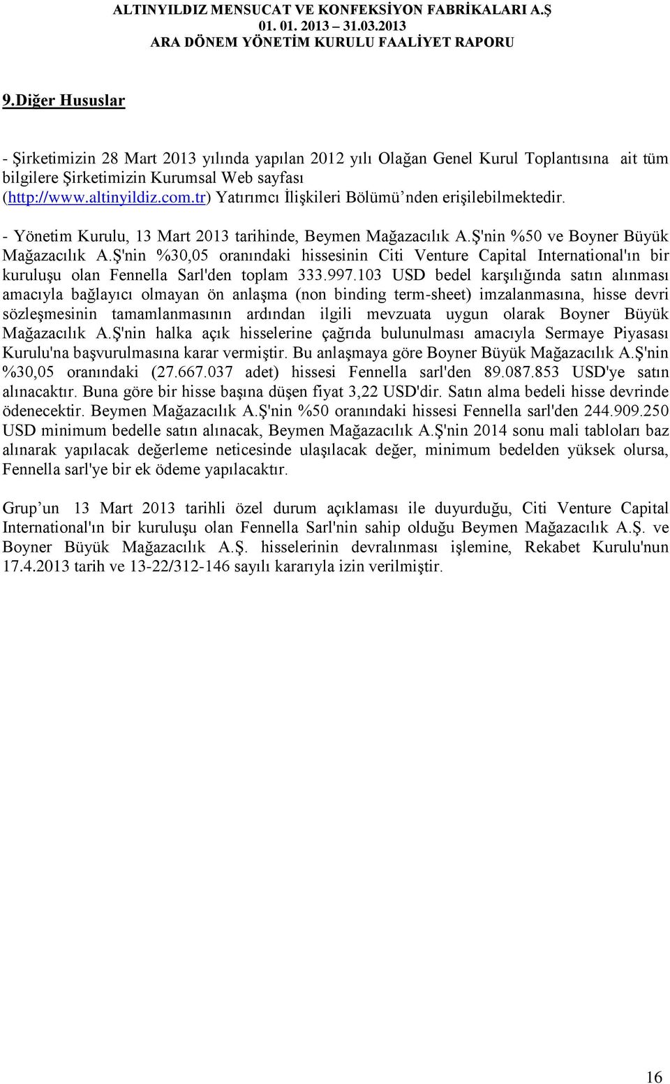 Ş'nin %30,05 oranındaki hissesinin Citi Venture Capital International'ın bir kuruluşu olan Fennella Sarl'den toplam 333.997.