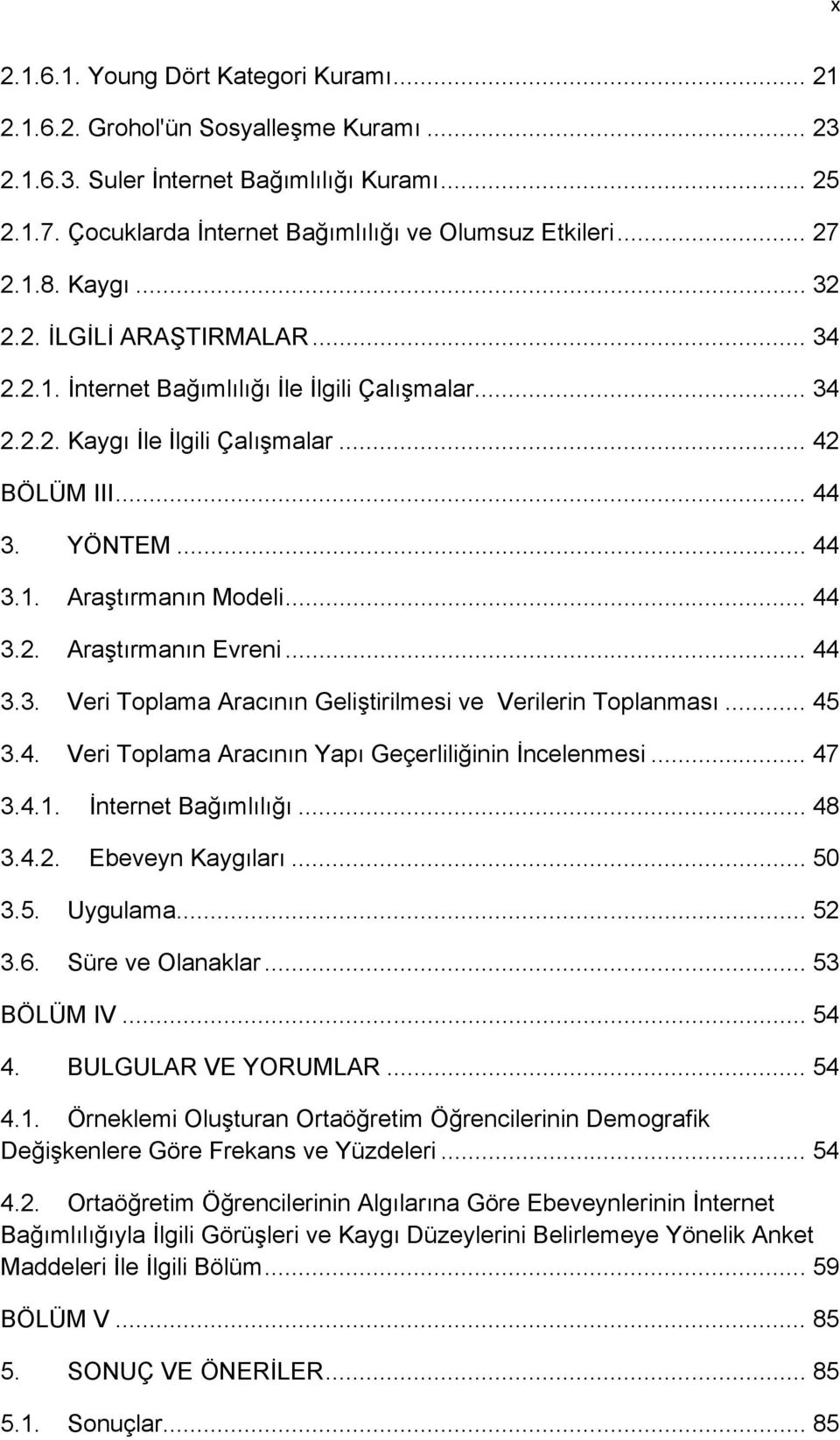 .. 44 3.2. Araştırmanın Evreni... 44 3.3. Veri Toplama Aracının Geliştirilmesi ve Verilerin Toplanması... 45 3.4. Veri Toplama Aracının Yapı Geçerliliğinin İncelenmesi... 47 3.4.1.