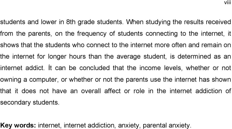 internet more often and remain on the internet for longer hours than the average student, is determined as an internet addict.