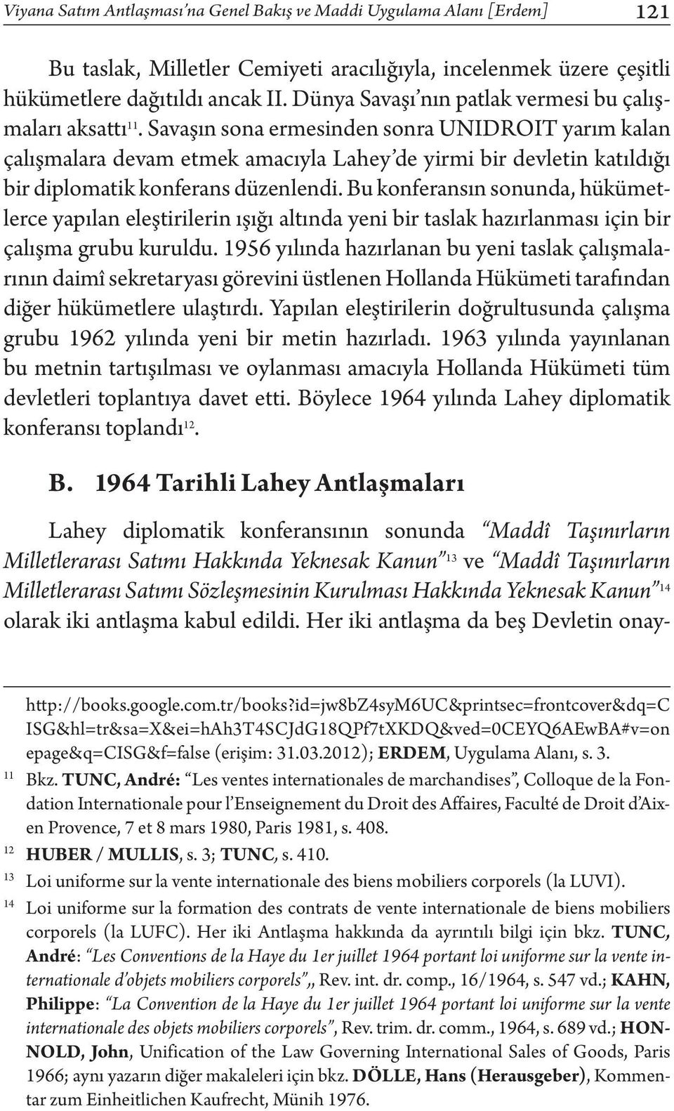 Savaşın sona ermesinden sonra UNIDROIT yarım kalan çalışmalara devam etmek amacıyla Lahey de yirmi bir devletin katıldığı bir diplomatik konferans düzenlendi.