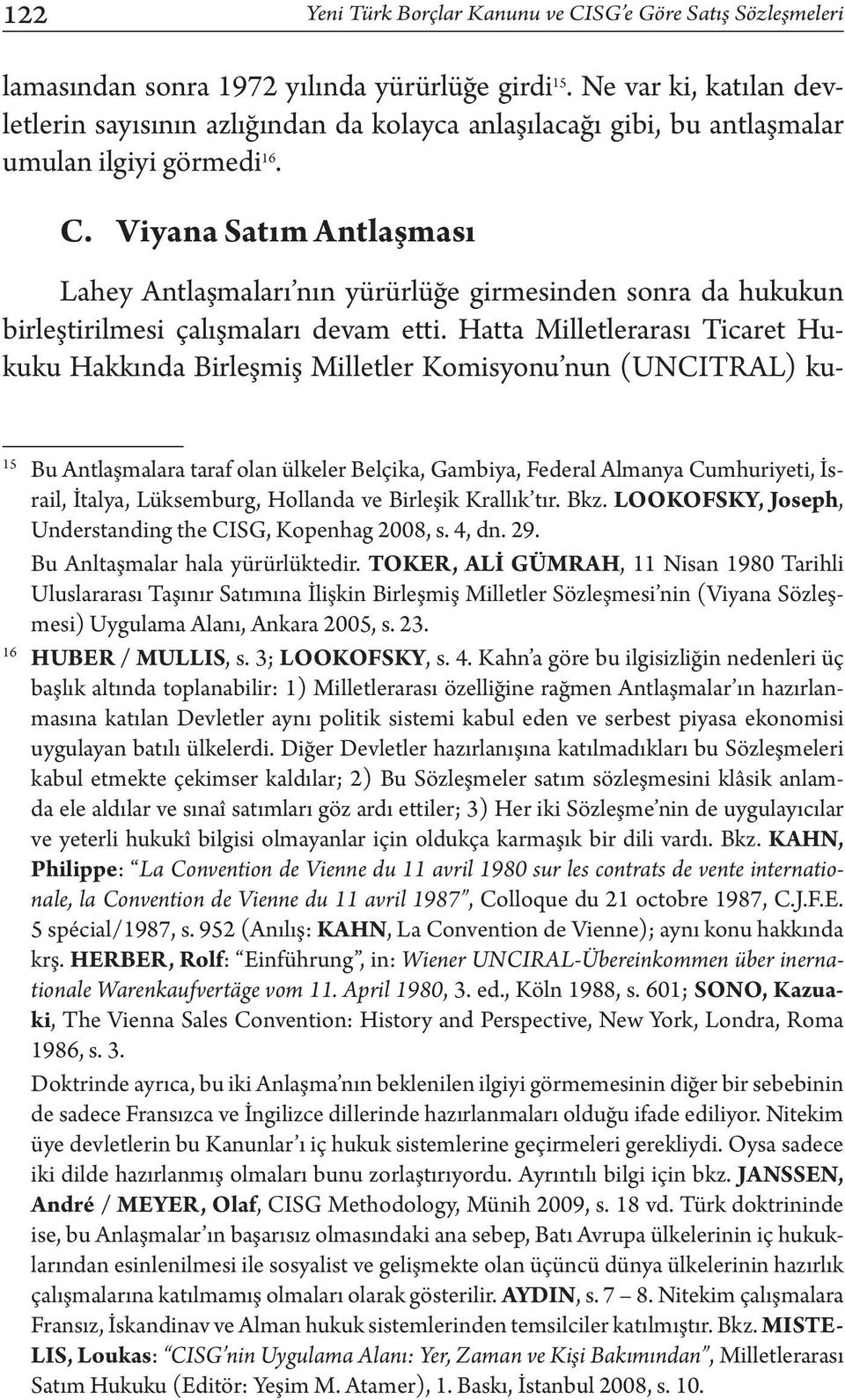 Viyana Satım Antlaşması Lahey Antlaşmaları nın yürürlüğe girmesinden sonra da hukukun birleştirilmesi çalışmaları devam etti.