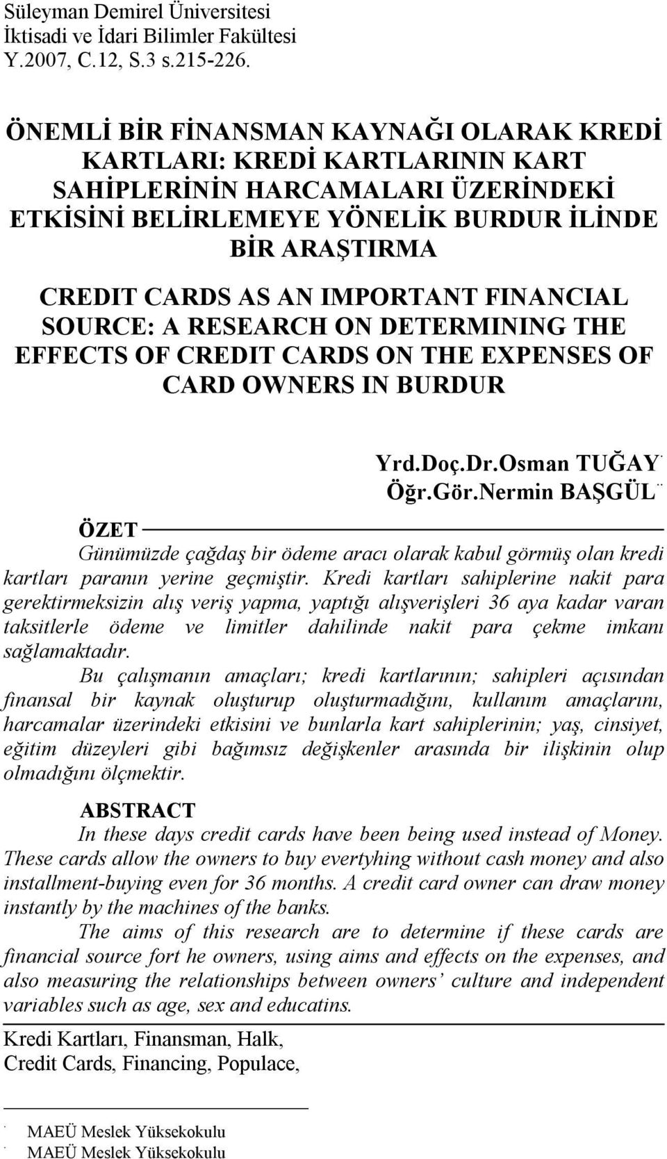 FINANCIAL SOURCE: A RESEARCH ON DETERMINING THE EFFECTS OF CREDIT CARDS ON THE EXPENSES OF CARD OWNERS IN BURDUR Yrd.Doç.Dr.Osman TUĞAY Öğr.Gör.