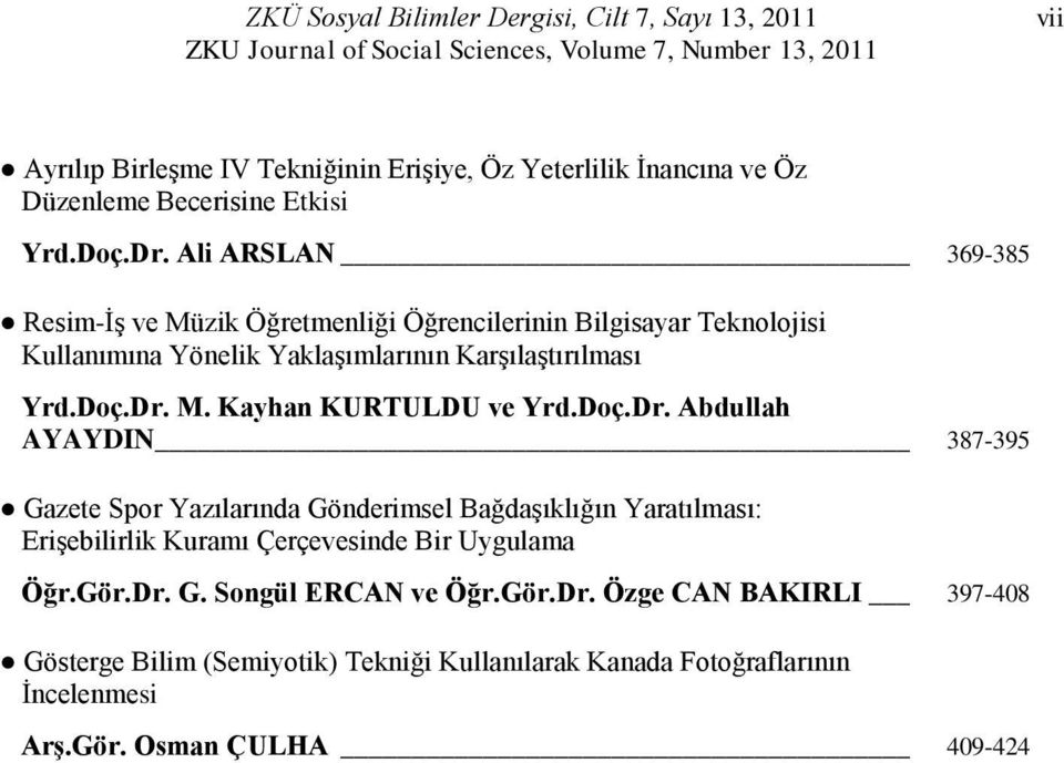 Doç.Dr. Abdullah AYAYDIN 387-395 Gazete Spor Yazılarında Gönderimsel Bağdaşıklığın Yaratılması: Erişebilirlik Kuramı Çerçevesinde Bir Uygulama Öğr.Gör.Dr. G. Songül ERCAN ve Öğr.