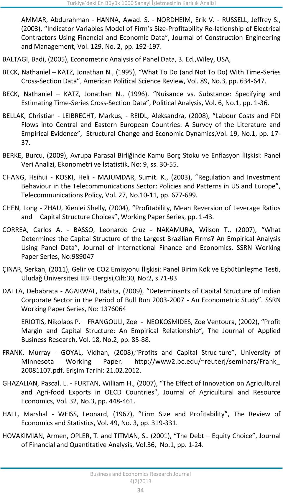 129, No. 2, pp. 192-197. BALTAGI, Badi, (2005), Econometric Analysis of Panel Data, 3. Ed.,Wiley, USA, BECK, Nathaniel KATZ, Jonathan N.