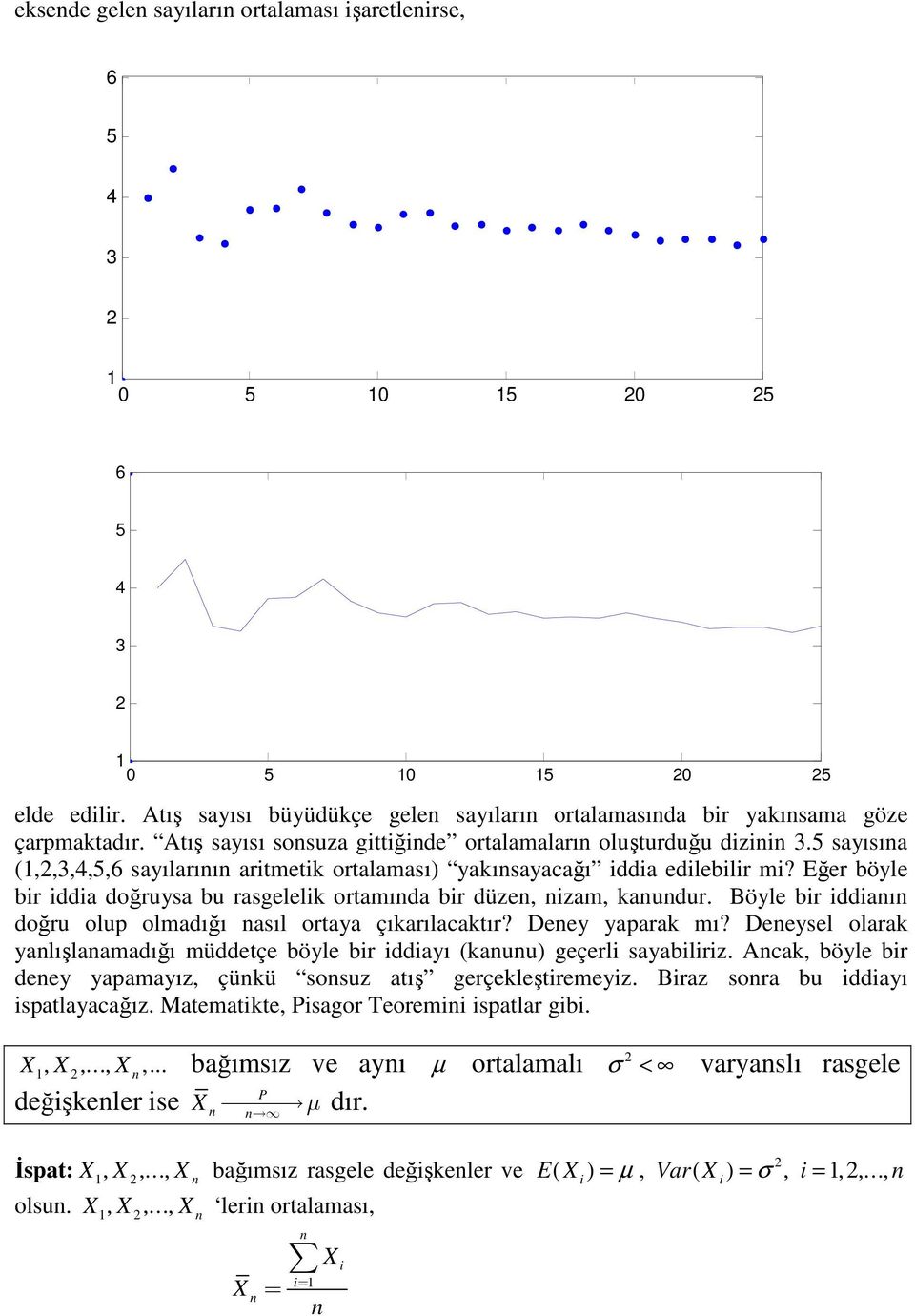 sayısıa (,,,,,6 sayılarıı artmetk ortalaması) yakısayacağı dda edleblr m? Eğer böyle br dda doğruysa bu rasgelelk ortamıda br düze, zam, kaudur.