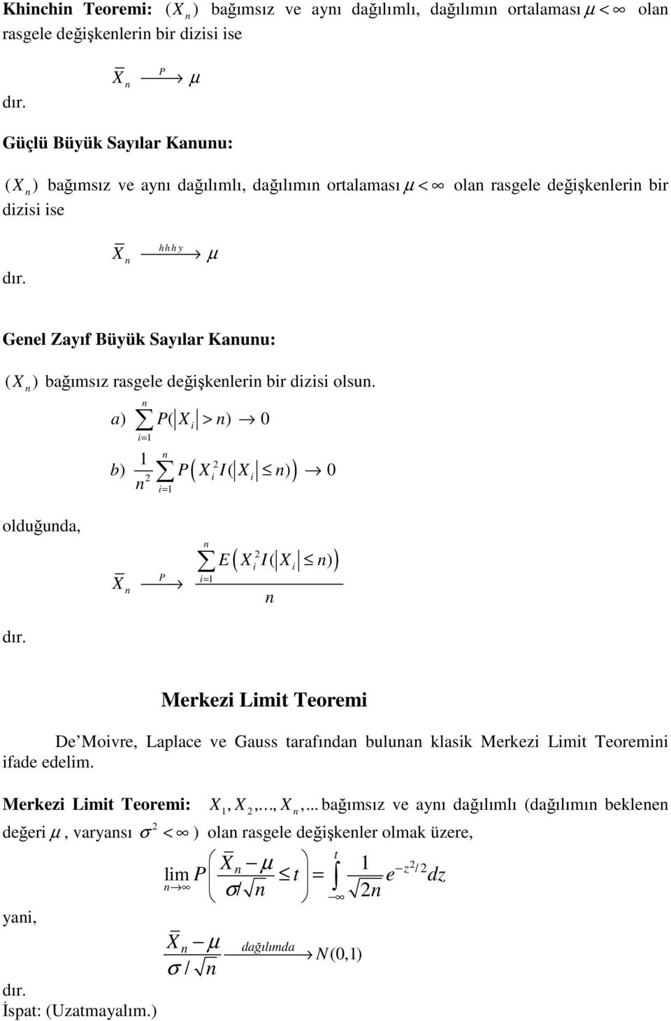 a) ( > ) 0 = b) ( I ( ) ) 0 = olduğuda, = ( ( ) ) E I Merkez Lmt Teorem De Movre, Laplace ve Gauss tarafıda bulua klask Merkez Lmt Teorem fade edelm.