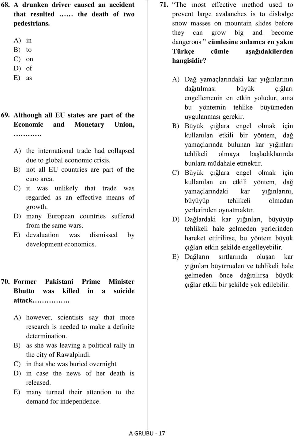 C) it was unlikely that trade was regarded as an effective means of growth. D) many European countries suffered from the same wars. E) devaluation was dismissed by development economics. 70.