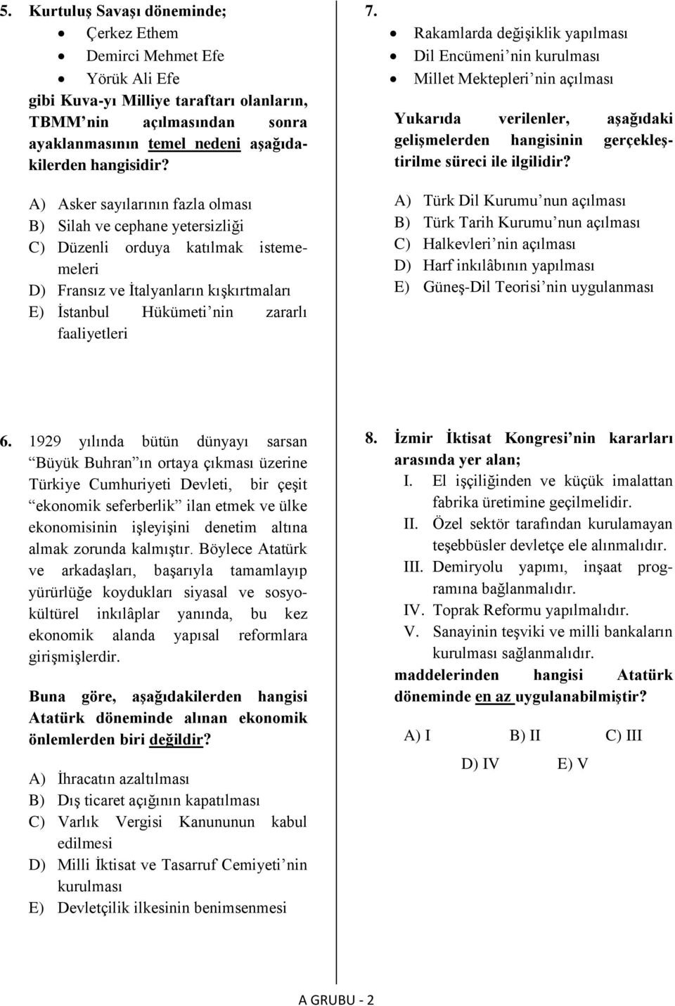 A) Asker sayılarının fazla olması B) Silah ve cephane yetersizliği C) Düzenli orduya katılmak istememeleri D) Fransız ve İtalyanların kışkırtmaları E) İstanbul Hükümeti nin zararlı faaliyetleri 7.