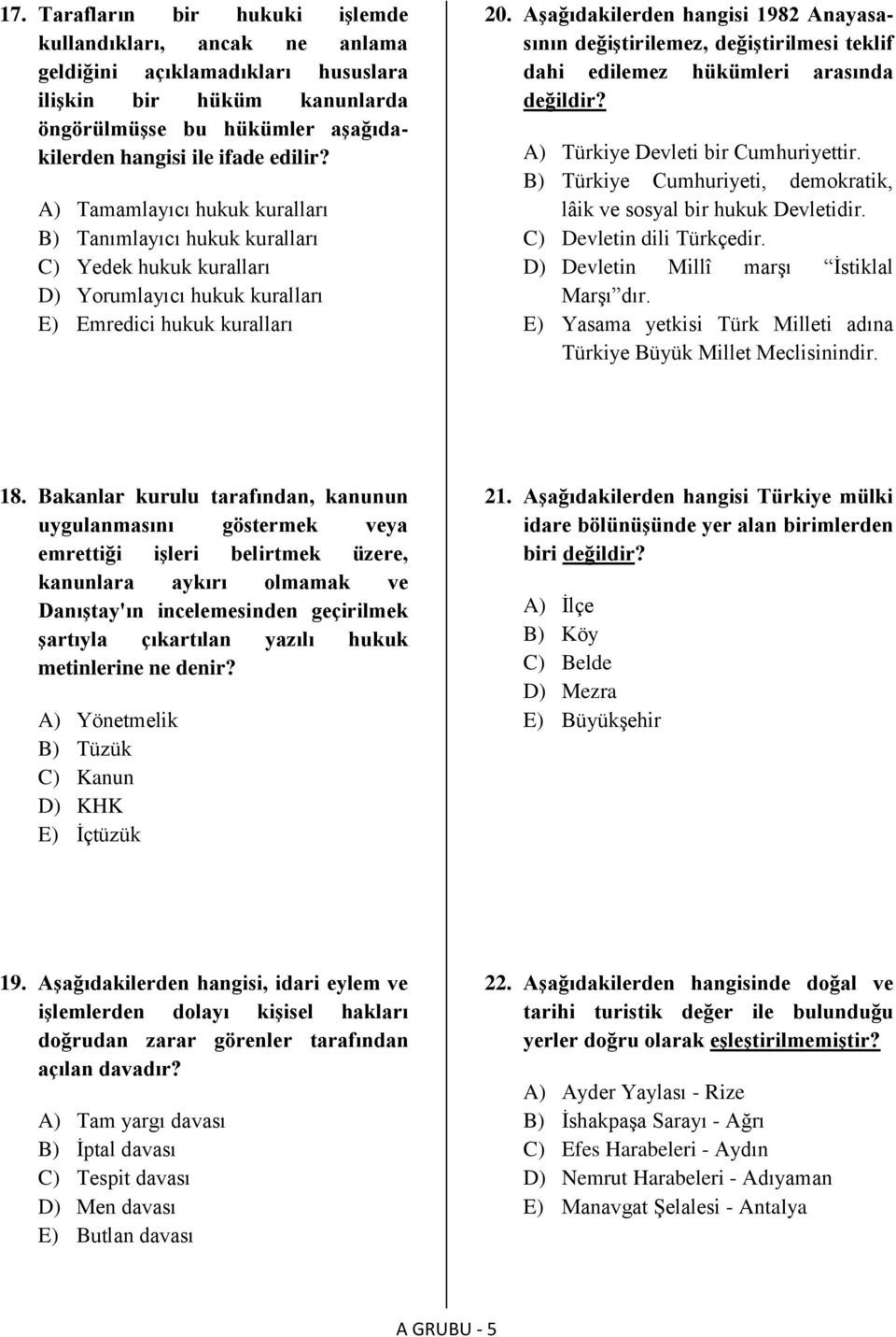 Aşağıdakilerden hangisi 1982 Anayasasının değiştirilemez, değiştirilmesi teklif dahi edilemez hükümleri arasında değildir? A) Türkiye Devleti bir Cumhuriyettir.