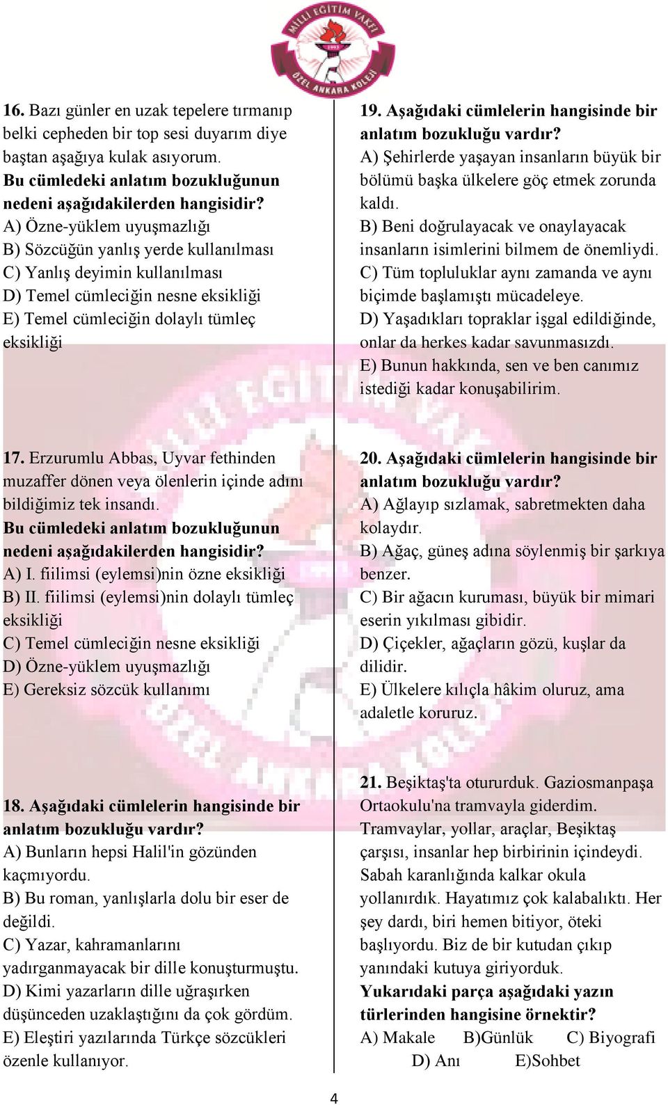 Aşağıdaki cümlelerin hangisinde bir A) Şehirlerde yaşayan insanların büyük bir bölümü başka ülkelere göç etmek zorunda kaldı.