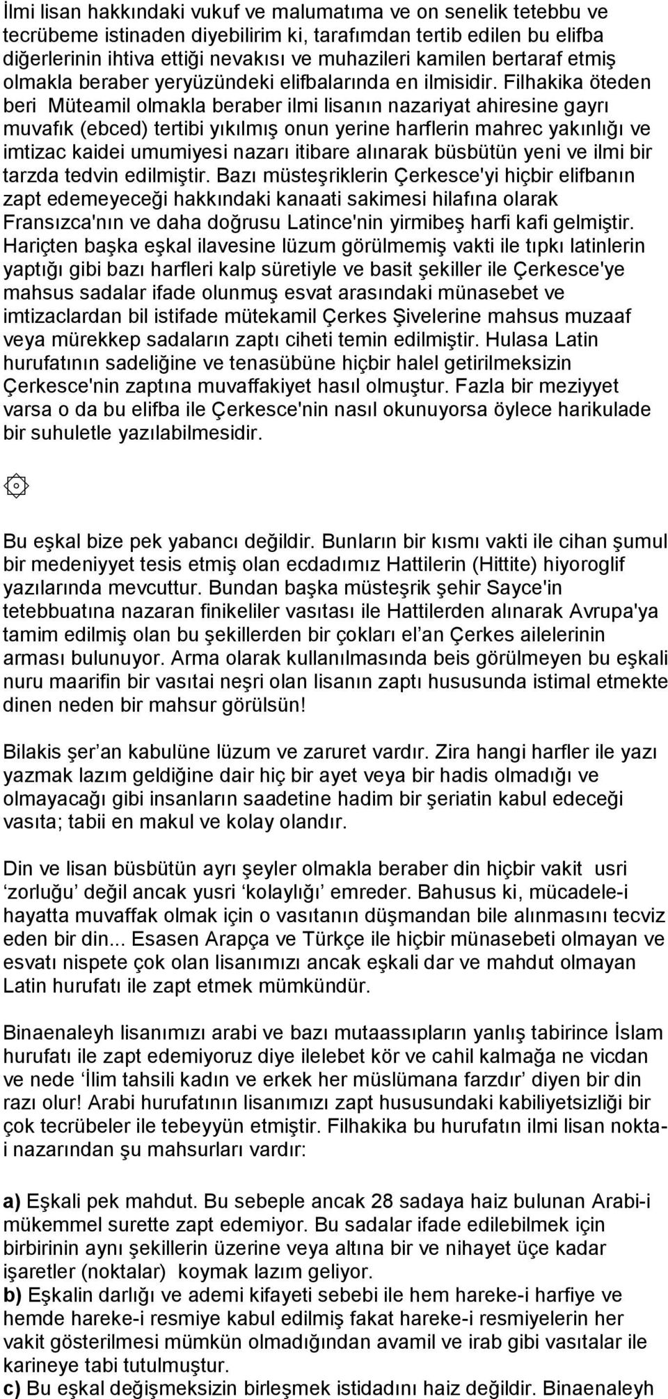 Filhakika öteden beri Müteamil olmakla beraber ilmi lisanın nazariyat ahiresine gayrı muvafık (ebced) tertibi yıkılmış onun yerine harflerin mahrec yakınlığı ve imtizac kaidei umumiyesi nazarı