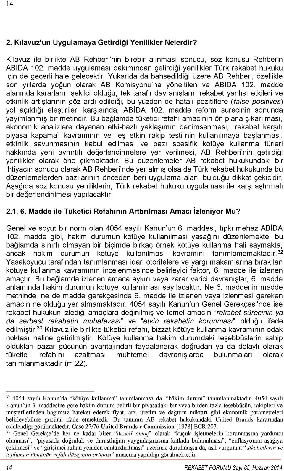 Yukarıda da bahsedildiği üzere AB Rehberi, özellikle son yıllarda yoğun olarak AB Komisyonu na yöneltilen ve ABİDA 102.