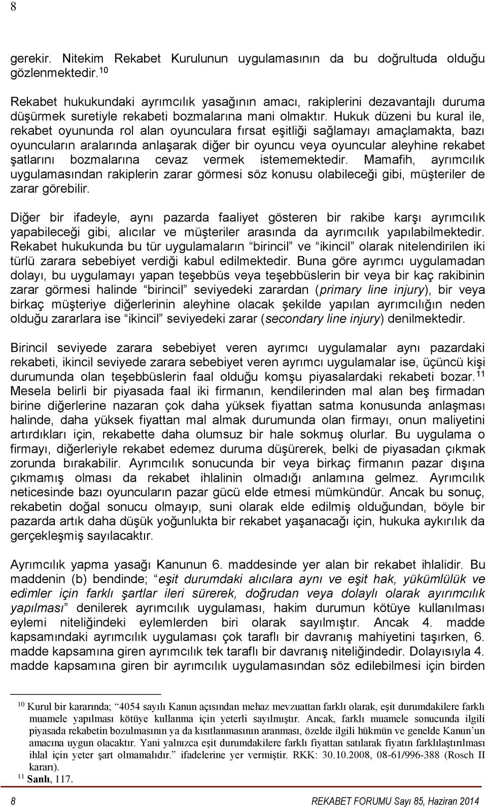 Hukuk düzeni bu kural ile, rekabet oyununda rol alan oyunculara fırsat eşitliği sağlamayı amaçlamakta, bazı oyuncuların aralarında anlaşarak diğer bir oyuncu veya oyuncular aleyhine rekabet şatlarını