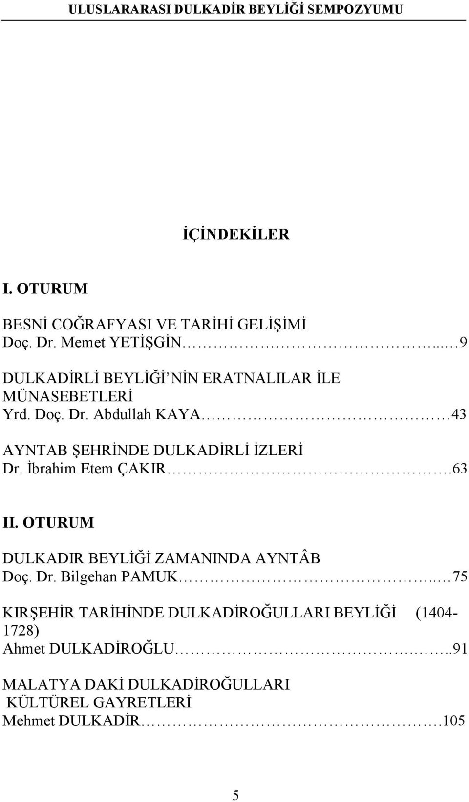 Abdullah KAYA 43 AYNTAB ŞEHRĐNDE DULKADĐRLĐ ĐZLERĐ Dr. Đbrahim Etem ÇAKIR.63 II.