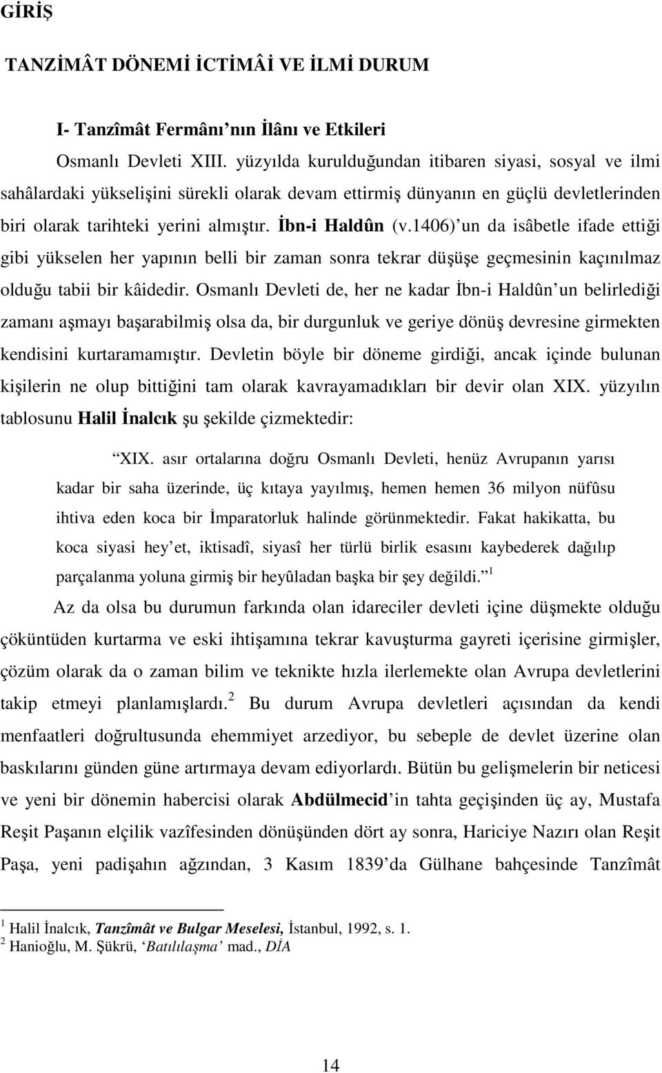 1406) un da isâbetle ifade ettiği gibi yükselen her yapının belli bir zaman sonra tekrar düşüşe geçmesinin kaçınılmaz olduğu tabii bir kâidedir.