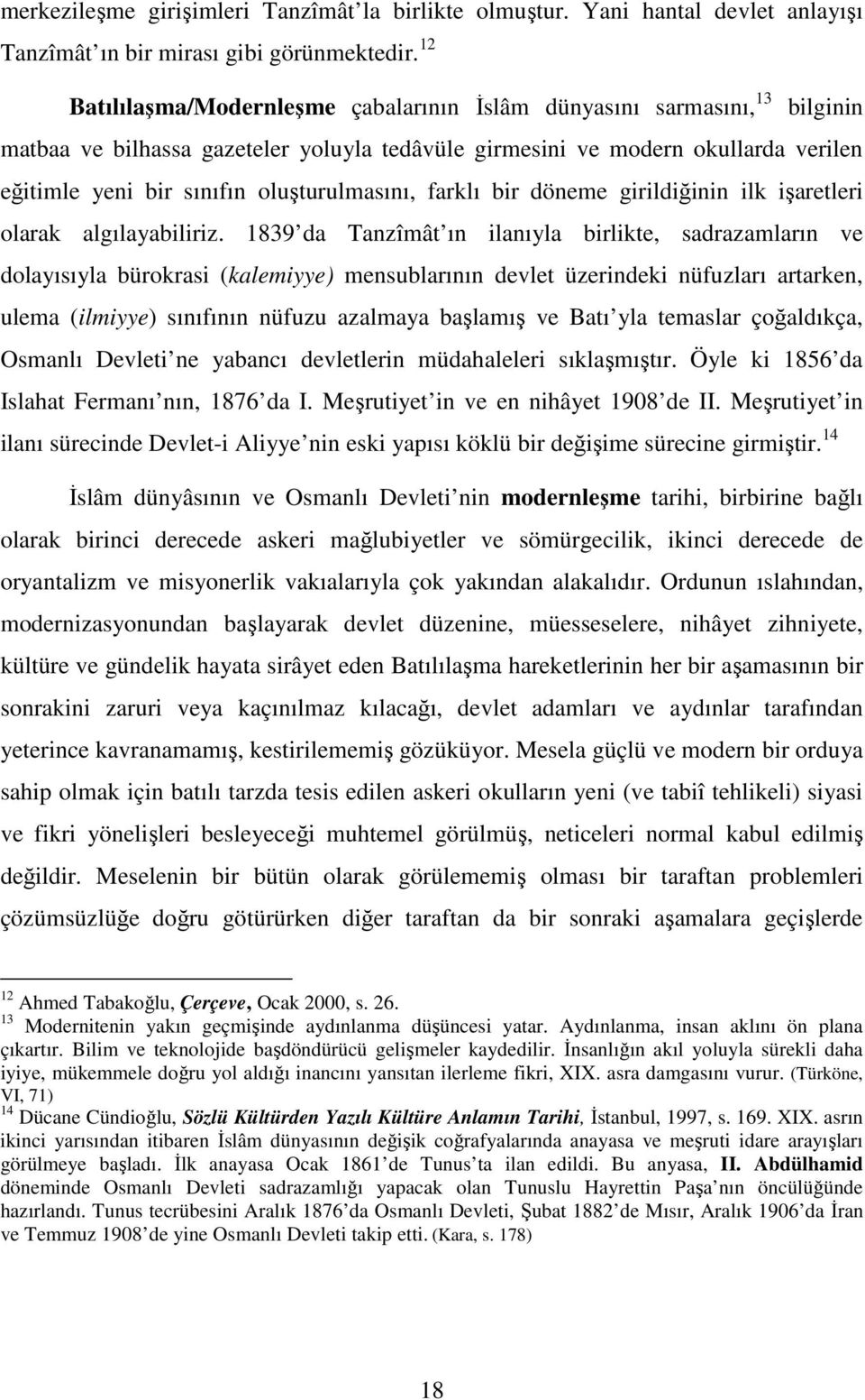 oluşturulmasını, farklı bir döneme girildiğinin ilk işaretleri olarak algılayabiliriz.