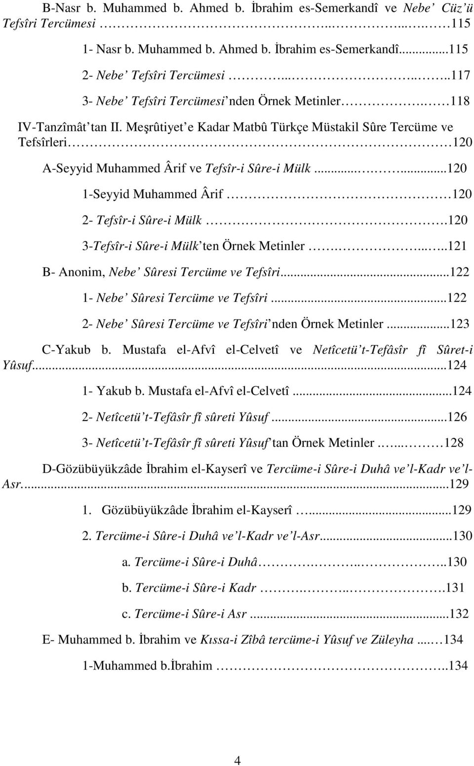 ......120 1-Seyyid Muhammed Ârif 120 2- Tefsîr-i Sûre-i Mülk.120 3-Tefsîr-i Sûre-i Mülk ten Örnek Metinler......121 B- Anonim, Nebe Sûresi Tercüme ve Tefsîri...122 1- Nebe Sûresi Tercüme ve Tefsîri.