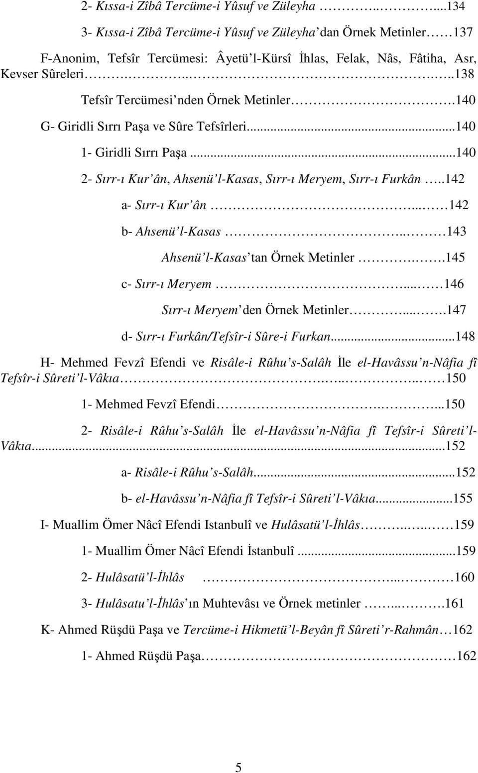 .....138 Tefsîr Tercümesi nden Örnek Metinler.140 G- Giridli Sırrı Paşa ve Sûre Tefsîrleri...140 1- Giridli Sırrı Paşa...140 2- Sırr-ı Kur ân, Ahsenü l-kasas, Sırr-ı Meryem, Sırr-ı Furkân.