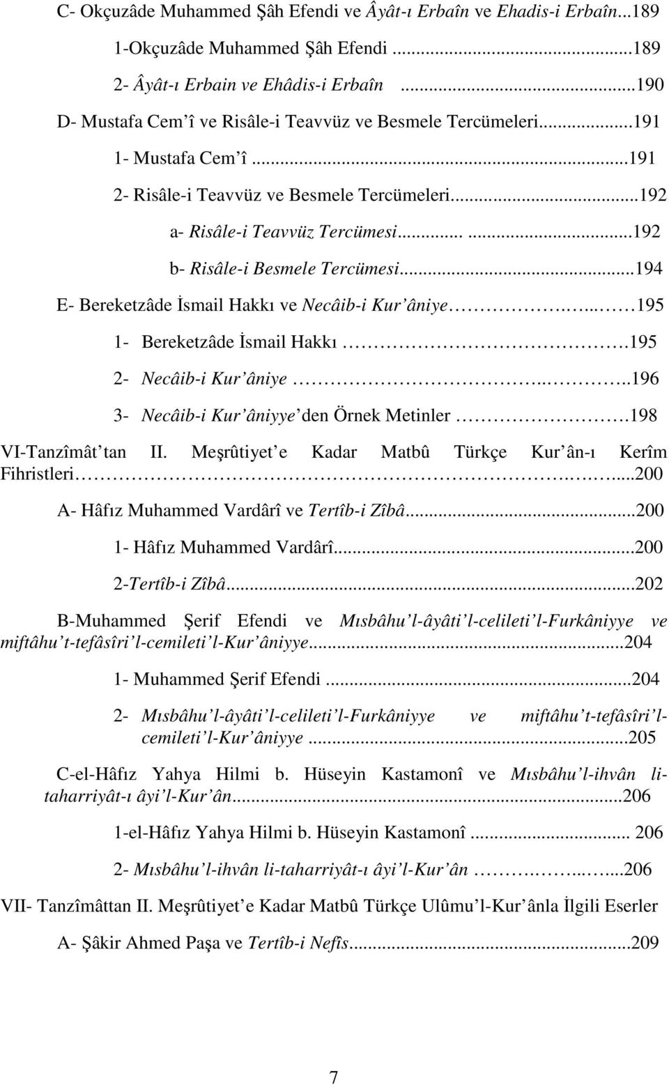 .....192 b- Risâle-i Besmele Tercümesi...194 E- Bereketzâde Đsmail Hakkı ve Necâib-i Kur âniye.... 195 1- Bereketzâde Đsmail Hakkı.195 2- Necâib-i Kur âniye.