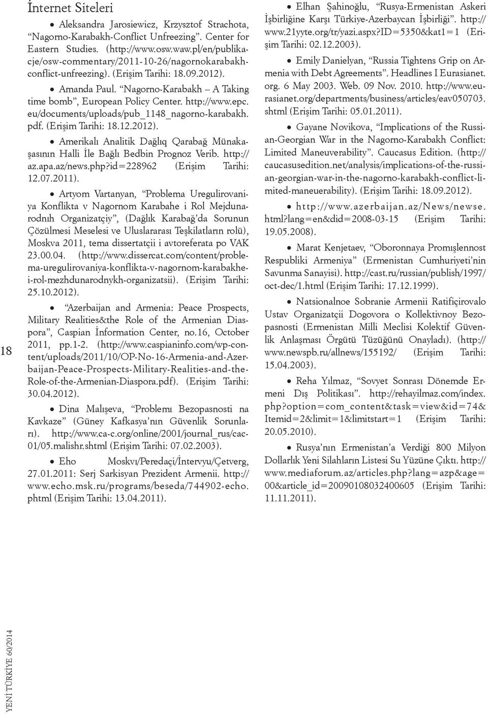 eu/documents/uploads/pub_1148_nagorno-karabakh. pdf. (Erişim Tarihi: 18.12.2012). Amerikalı Analitik Dağlıq Qarabağ Münakaşasının Halli İle Bağlı Bedbin Prognoz Verib. http:// az.apa.az/news.php?