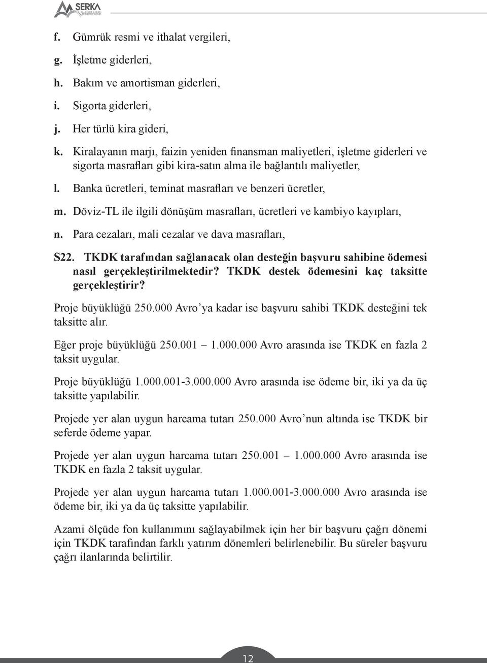 Banka ücretleri, teminat masrafları ve benzeri ücretler, m. Döviz-TL ile ilgili dönüşüm masrafları, ücretleri ve kambiyo kayıpları, n. Para cezaları, mali cezalar ve dava masrafları, S22.