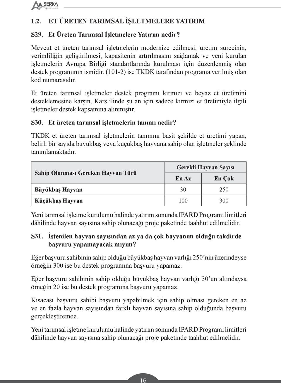 standartlarında kurulması için düzenlenmiş olan destek programının ismidir. (101-2) ise TKDK tarafından programa verilmiş olan kod numarasıdır.