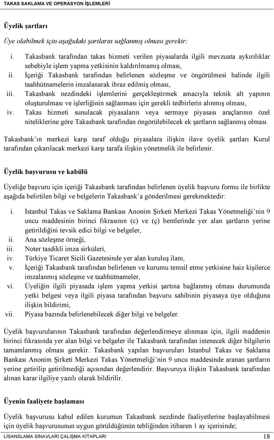 İçeriği Takasbank tarafından belirlenen sözleşme ve öngörülmesi halinde ilgili taahhütnamelerin imzalanarak ibraz edilmiş olması, iii.