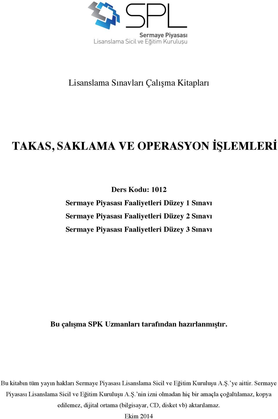 Bu kitabın tüm yayın hakları Sermaye Piyasası Lisanslama Sicil ve Eğitim Kuruluşu A.Ş. ye aittir.