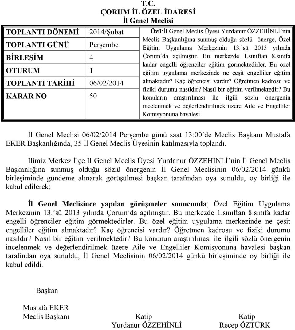 Bu özel eğitim uygulama merkezinde ne çeşit engelliler eğitim TOPLANTI TARİHİ 06/02/2014 almaktadır? Kaç öğrencisi vardır? Öğretmen kadrosu ve fiziki durumu nasıldır? Nasıl bir eğitim verilmektedir?