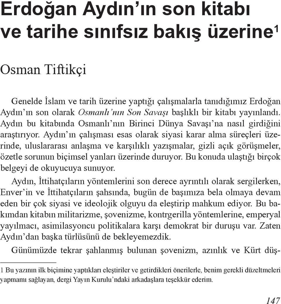 Aydın ın çalışması esas olarak siyasi karar alma süreçleri üzerinde, uluslararası anlaşma ve karşılıklı yazışmalar, gizli açık görüşmeler, özetle sorunun biçimsel yanları üzerinde duruyor.