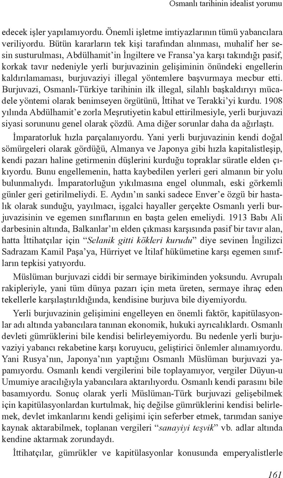 önündeki engellerin kaldırılamaması, burjuvaziyi illegal yöntemlere başvurmaya mecbur etti.