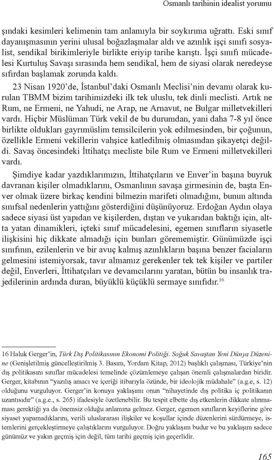 İşçi sınıfı mücadelesi Kurtuluş Savaşı sırasında hem sendikal, hem de siyasi olarak neredeyse sıfırdan başlamak zorunda kaldı.