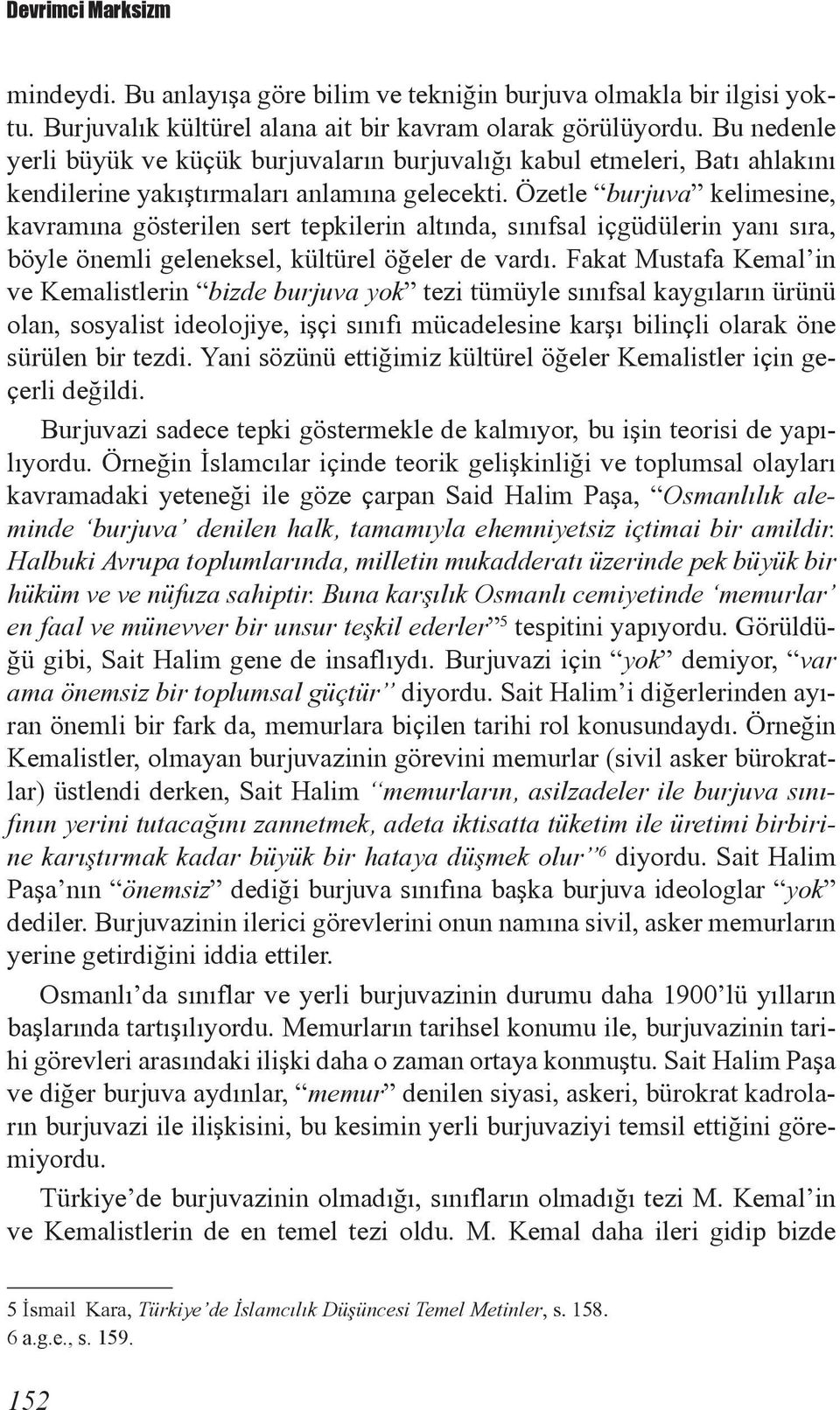 Özetle burjuva kelimesine, kavramına gösterilen sert tepkilerin altında, sınıfsal içgüdülerin yanı sıra, böyle önemli geleneksel, kültürel öğeler de vardı.