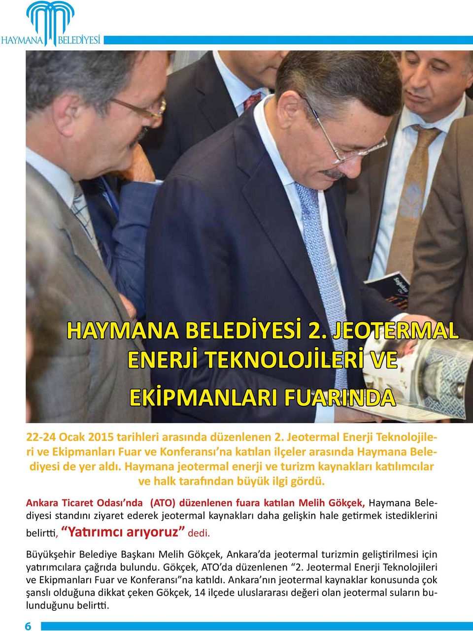 Ankara Ticaret Odası nda (ATO) düzenlenen fuara katılan Melih Gökçek, Haymana Belediyesi standını ziyaret ederek jeotermal kaynakları daha gelişkin hale getirmek istediklerini belirtti, Yatırımcı