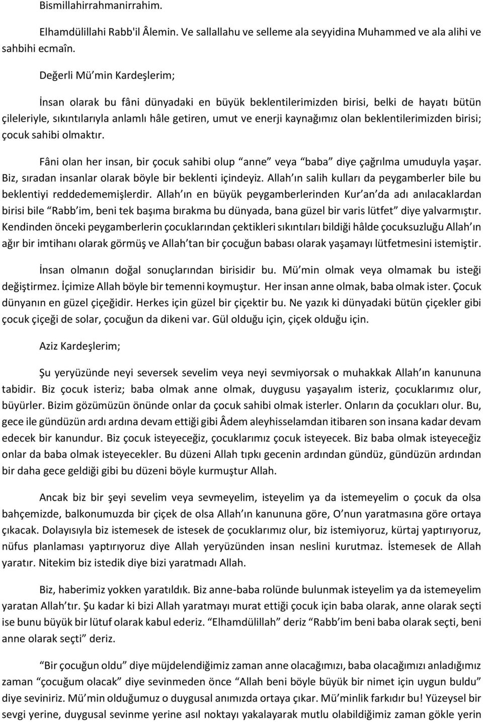 beklentilerimizden birisi; çocuk sahibi olmaktır. Fâni olan her insan, bir çocuk sahibi olup anne veya baba diye çağrılma umuduyla yaşar. Biz, sıradan insanlar olarak böyle bir beklenti içindeyiz.