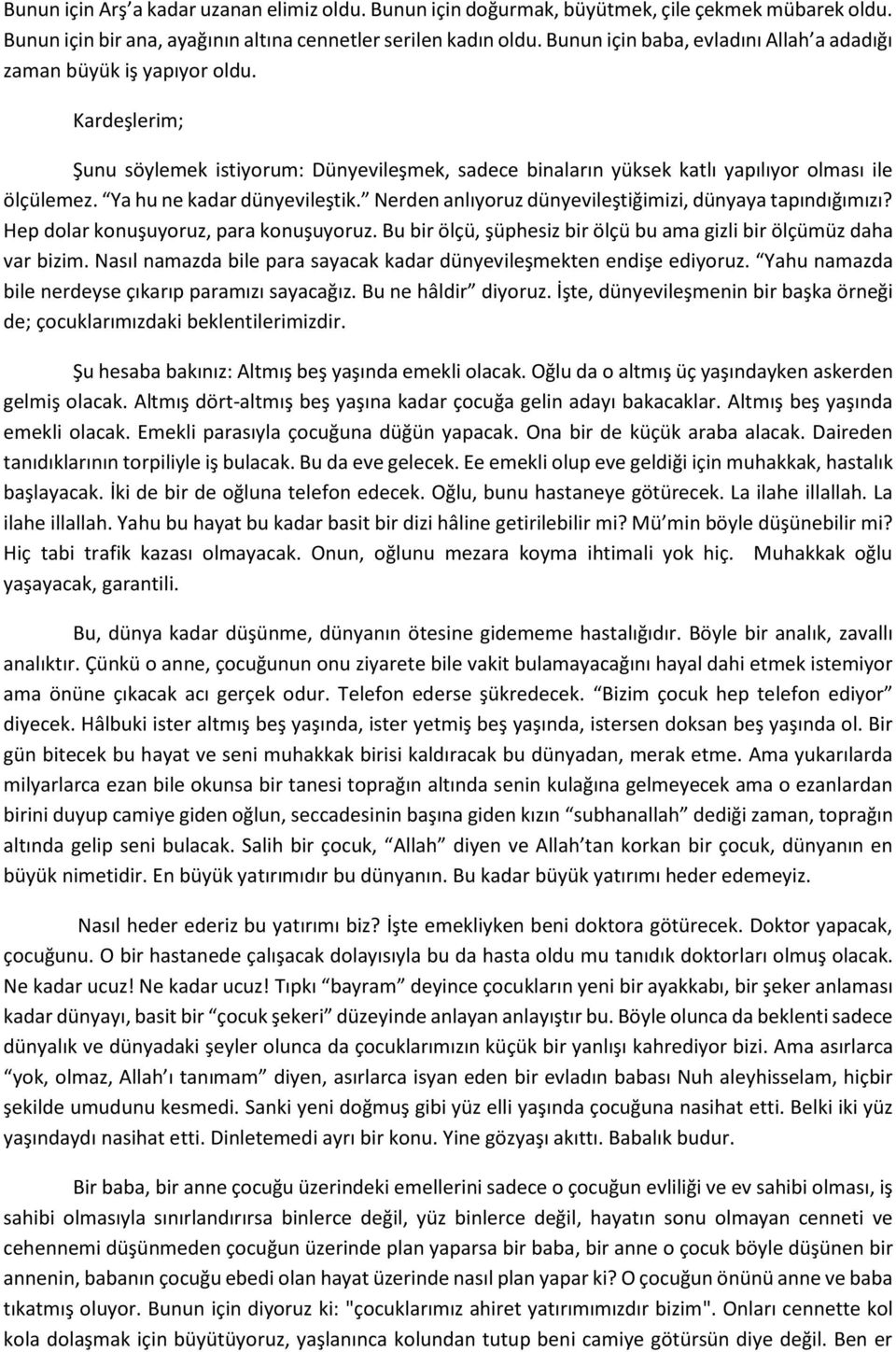 Ya hu ne kadar dünyevileştik. Nerden anlıyoruz dünyevileştiğimizi, dünyaya tapındığımızı? Hep dolar konuşuyoruz, para konuşuyoruz.