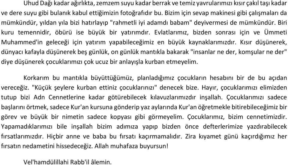 Evlatlarımız, bizden sonrası için ve Ümmeti Muhammed'in geleceği için yatırım yapabileceğimiz en büyük kaynaklarımızdır.