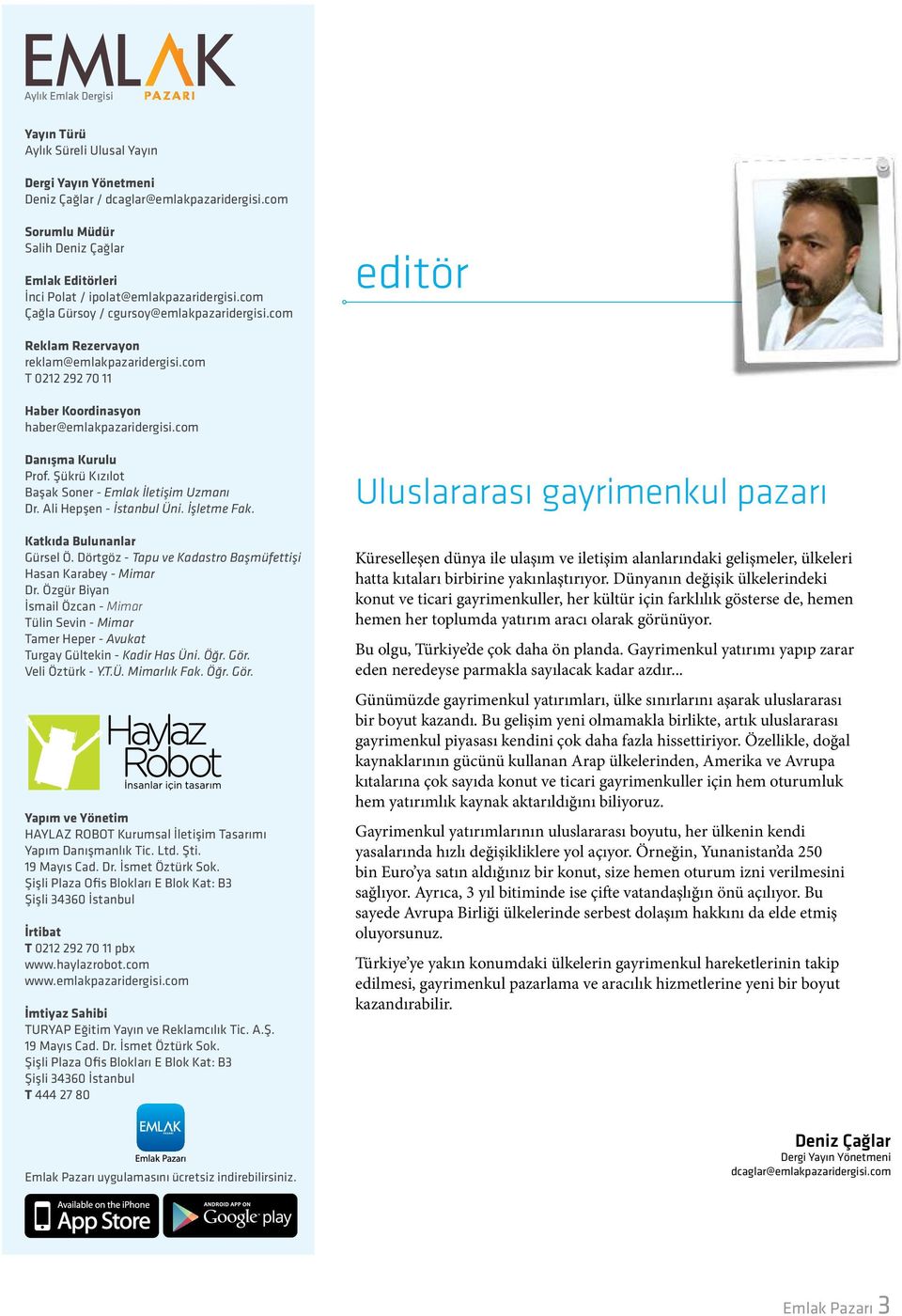 Şükrü Kızılot Başak Soner - Emlak İletişim Uzmanı Dr. Ali Hepşen - Üni. İşletme Fak. Katkıda Bulunanlar Gürsel Ö. Dörtgöz - Tapu ve Kadastro Başmüfettişi Hasan Karabey - Mimar Dr.