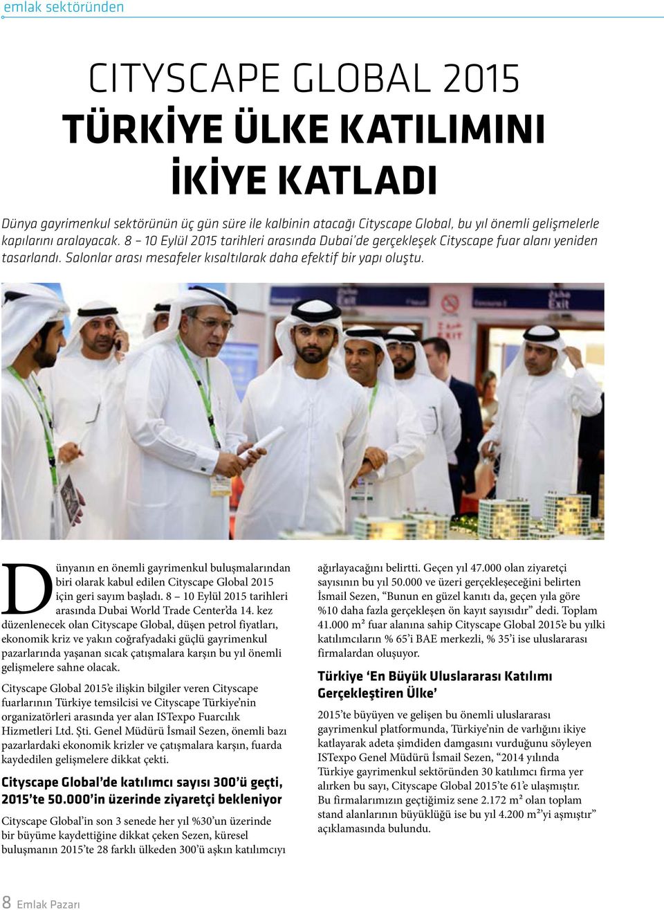 Dünyanın en önemli gayrimenkul buluşmalarından biri olarak kabul edilen Cityscape Global 2015 için geri sayım başladı. 8 10 Eylül 2015 tarihleri arasında Dubai World Trade Center da 14.