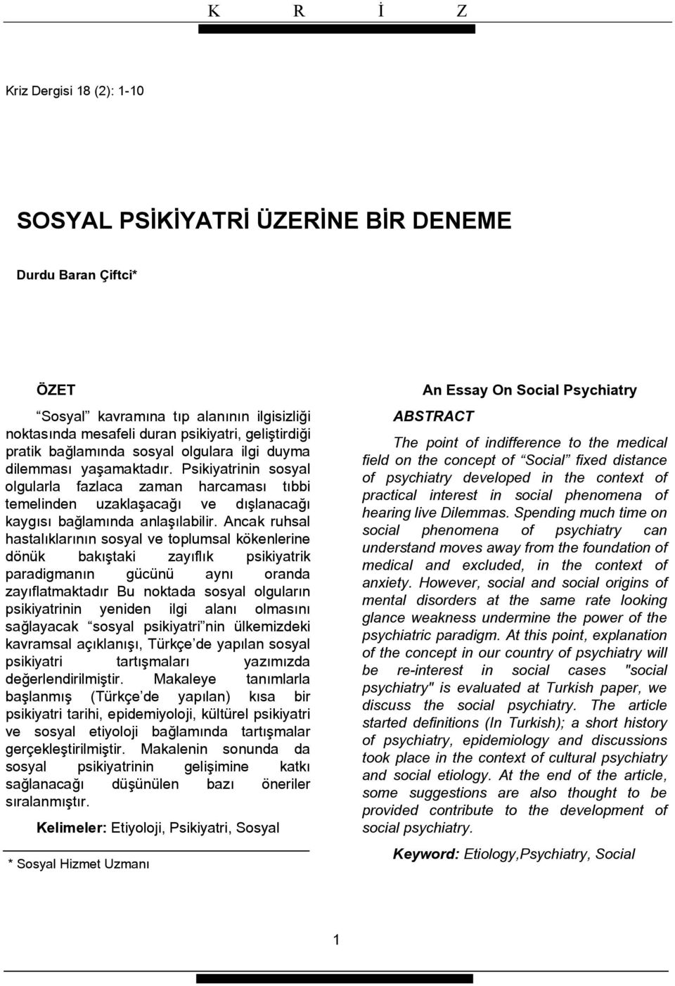 Ancak ruhsal hastalıklarının sosyal ve toplumsal kökenlerine dönük bakıştaki zayıflık psikiyatrik paradigmanın gücünü aynı oranda zayıflatmaktadır Bu noktada sosyal olguların psikiyatrinin yeniden