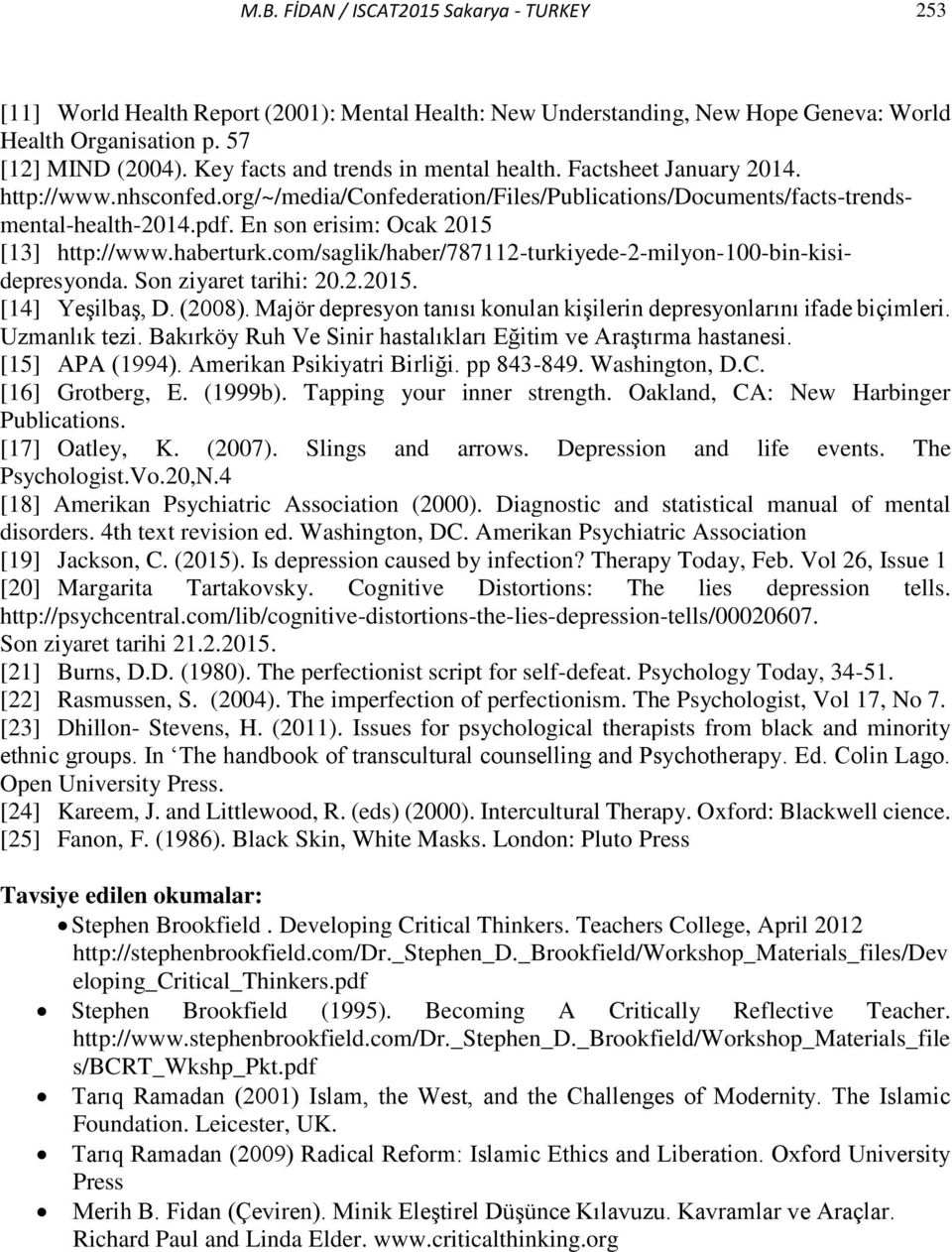 En son erisim: Ocak 2015 [13] http://www.haberturk.com/saglik/haber/787112-turkiyede-2-milyon-100-bin-kisidepresyonda. Son ziyaret tarihi: 20.2.2015. [14] Yeşilbaş, D. (2008).