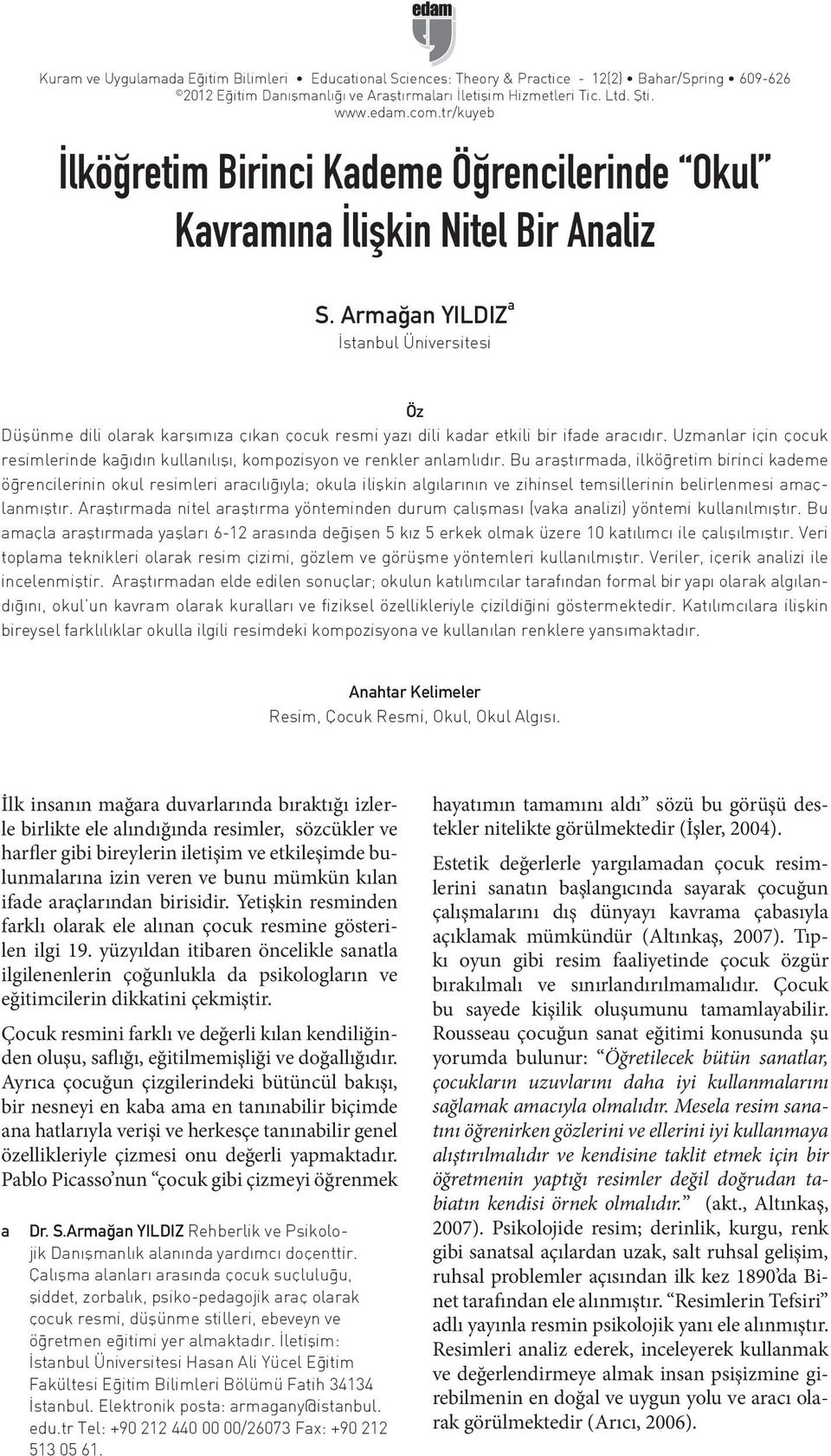 izin veren ve bunu mümkün kılan ifade araçlarından birisidir. Yetişkin resminden farklı olarak ele alınan çocuk resmine gösterilen ilgi 19.