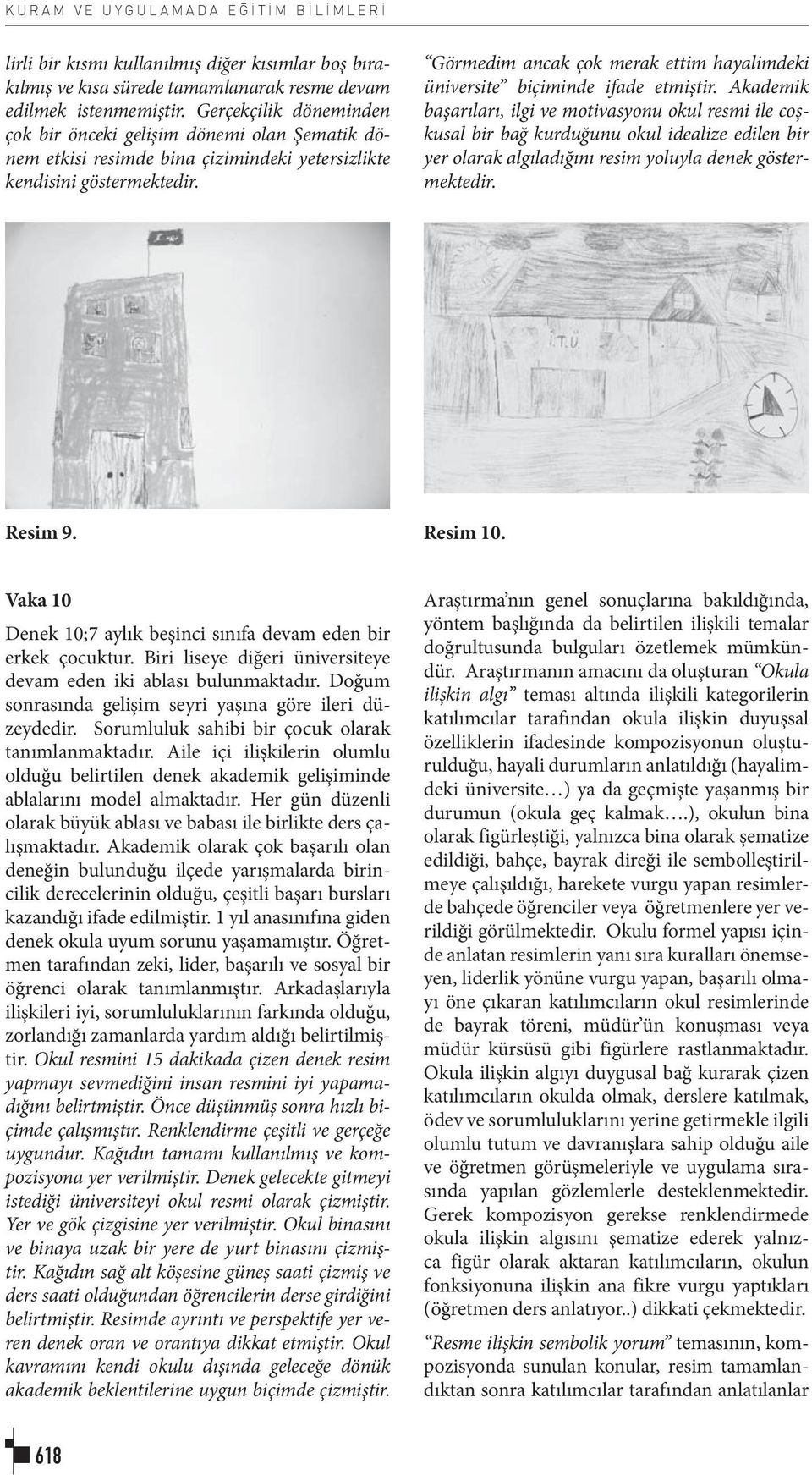 Görmedim ancak çok merak ettim hayalimdeki üniversite biçiminde ifade etmiştir.