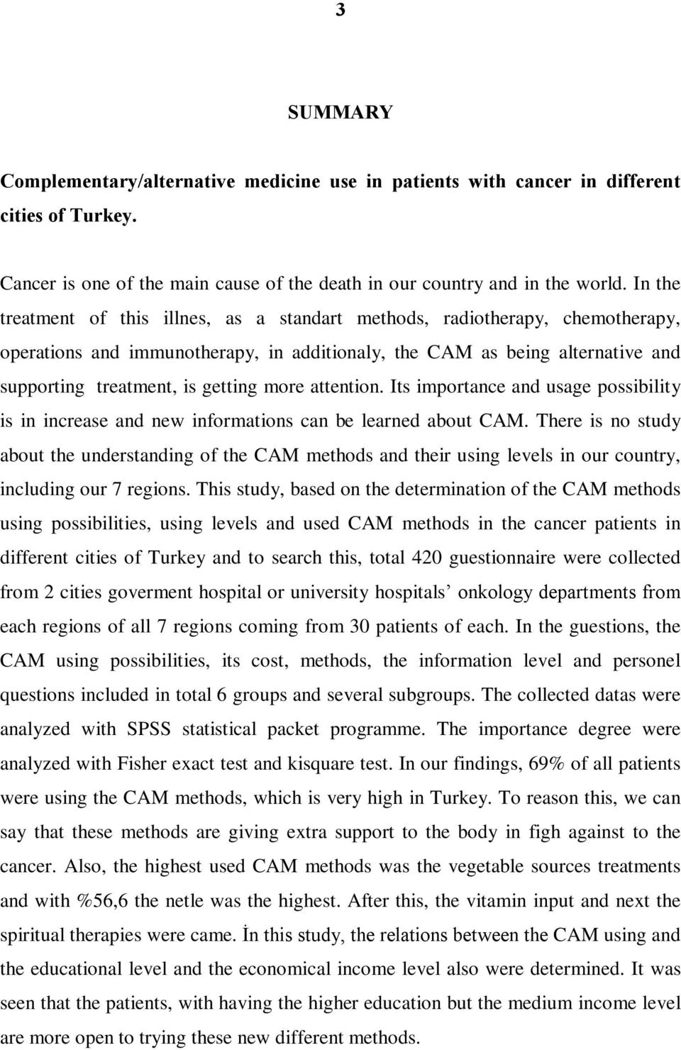 more attention. Its importance and usage possibility is in increase and new informations can be learned about CAM.