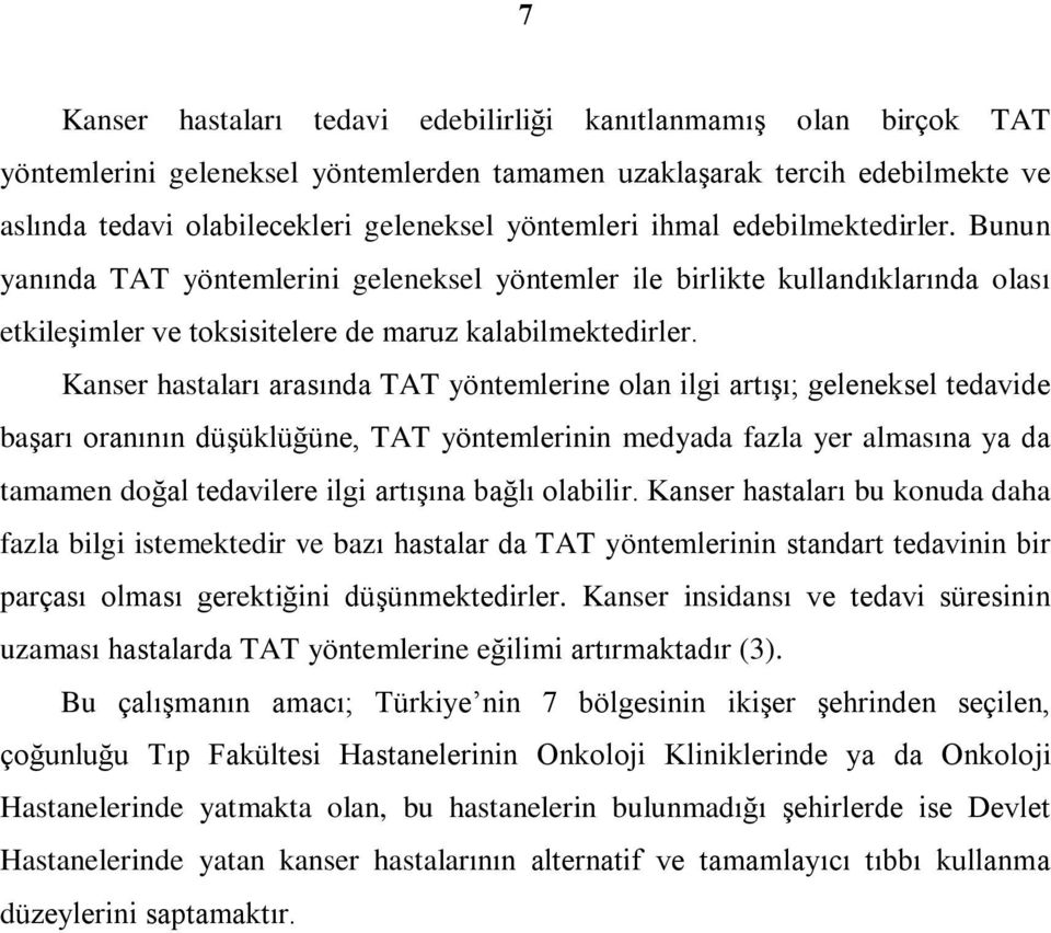 Kanser hastalarý arasýnda TAT yöntemlerine olan ilgi artýºý; geleneksel tedavide baºarý oranýnýn düºüklüðüne, TAT yöntemlerinin medyada fazla yer almasýna ya da tamamen doðal tedavilere ilgi artýºýna