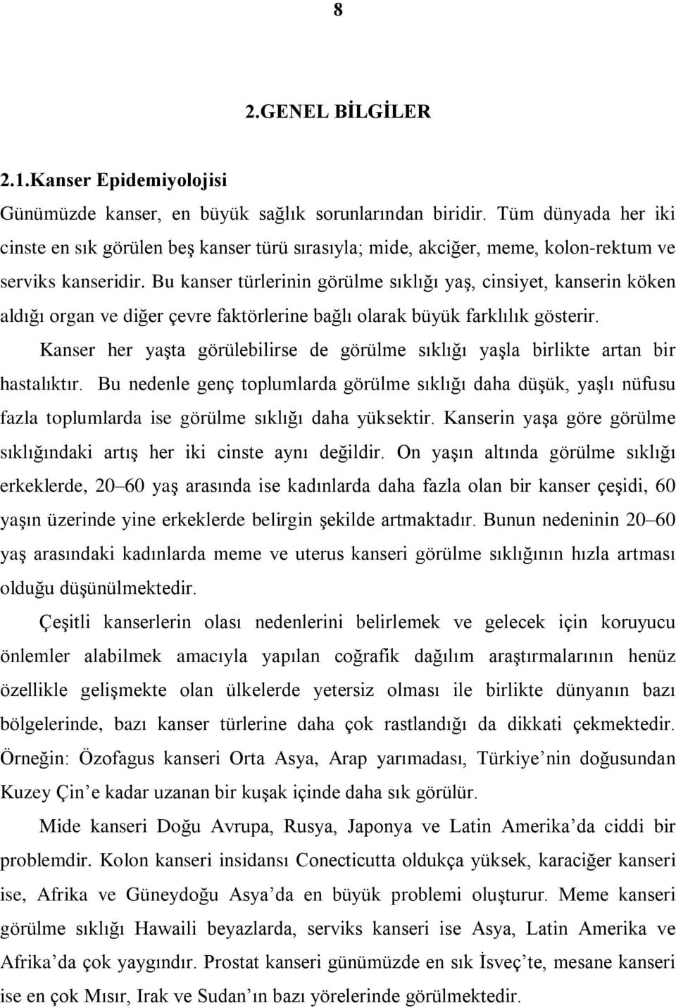 Bu kanser türlerinin görülme sýklýðý yaº, cinsiyet, kanserin köken aldýðý organ ve diðer çevre faktörlerine baðlý olarak büyük farklýlýk gösterir.